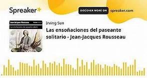 Las ensoñaciones del paseante solitario - Jean-Jacques Rousseau (made with Spreaker)