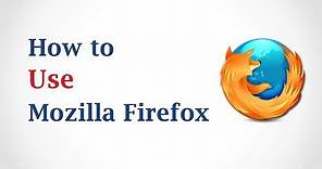 How to Use Mozilla Firefox