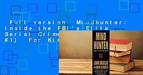 Full version  Mindhunter: Inside the FBI's Elite Serial Crime Unit (Mindhunter #1)  For Kindle