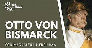 Otto von Bismarck - El Canciller de Hierro - Magdalena Merbilháa - Red Cultural