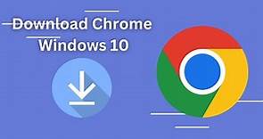 Download and Install Google Chrome on Windows 10