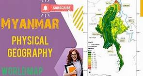 Physical Geography of Myanmar / Geography of Burma / Myanmar Map 2022 / Series of World Map