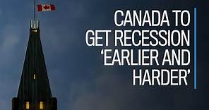 Canada to get recession 'earlier and harder'