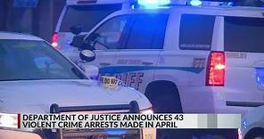 DoJ announces 43 violent crime arrests in April