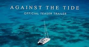 Against The Tide - OFFICIAL TEASER TRAILER | Sailing Documentary