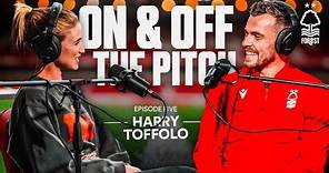 HARRY TOFFOLO | ON AND OFF THE PITCH: THE OFFICIAL NOTTINGHAM FOREST PODCAST | EPISODE 5