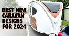 The Best New Caravan For 2024 Is...? My Top 5 Coolest New Caravan Designs