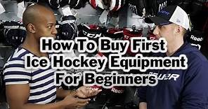 How To Buy First Ice Hockey Equipment - Buyers guide to full gear for beginners