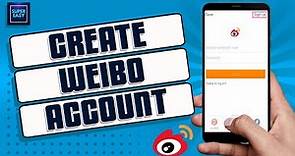 How To Create Weibo Account || Weibo Sign Up [Step By Step Guide]