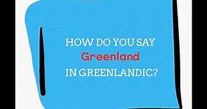 How do you say "Greenlandic" and "Greenland" in the Greenlandic language?