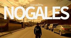 Nogales, Sonora Documental |1era Parte.
