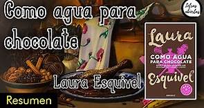 Resumen de: Como agua para chocolate de Laura Esquivel | Comentario literario
