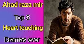 Ahad Raza Mir top 5 heart touching dramas 🔥