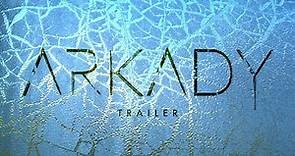 ARKADY | Official Trailer [HD]