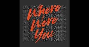 Eli Young Band - Where Were You (Audio Video)