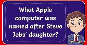 What Apple computer was named after Steve Jobs' daughter? Answer