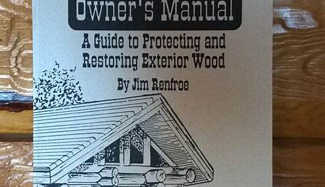 The Log Home Owners' Manual – I Wood Care