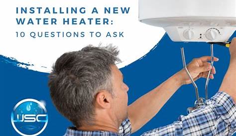 Installing a New Water Heater: 10 Questions to Ask