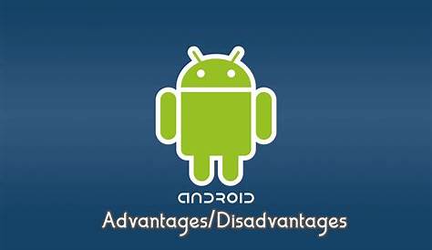 Advantages and disadvantages of android operating system - IT Release