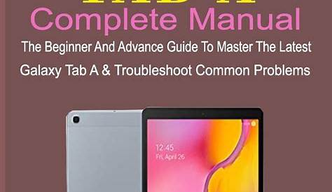 Samsung Galaxy Tab a Complete Manual : The Beginner And Advance Guide
