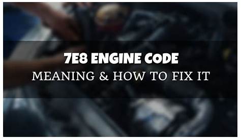 7E8 Engine Code - Meaning and How to Fix - Helpful Fix