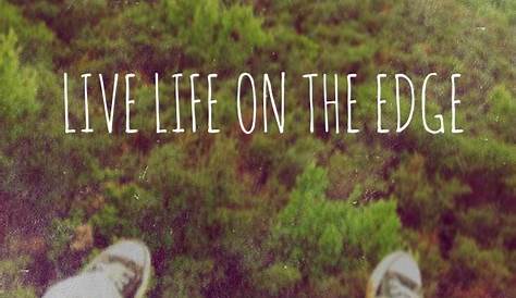 Living On The Edge Quotes. QuotesGram