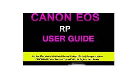 CANON EOS RP User Guide : The Simplified Manual with Useful Tips and