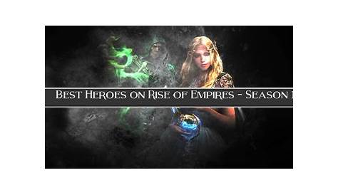 rise of empires best heroes 2023