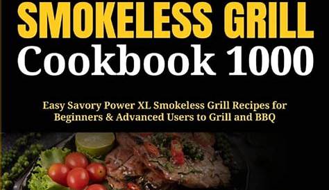 Power XL Smokeless Grill Cookbook 1000 : Easy Savory Power XL Smokeless