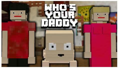 whos your daddy minecraft