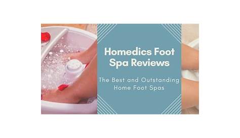 Homedics Foot Spa Reviews - The Best and Outstanding Home Foot Spas