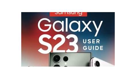 Samsung Galaxy S23 User Guide: The Edited and Comprehensive Pictorial