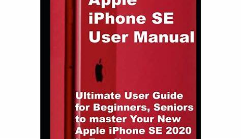 Apple iPhone SE User Manual : Ultimate User Guide for Beginners