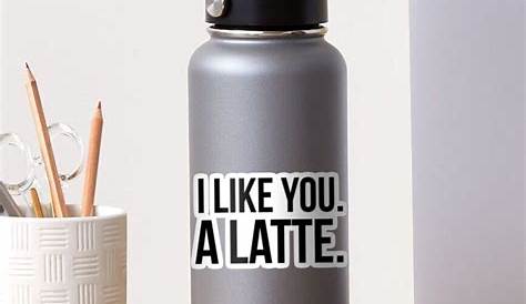 i like you a latte printable
