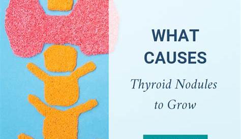 What Causes Thyroid Nodules To Grow?