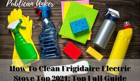 How To Clean Frigidaire Electric Stove Top 2022: Top Full Guide