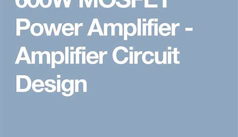 600W MOSFET Power Amplifier - Amplifier Circuit Design | Amplifier