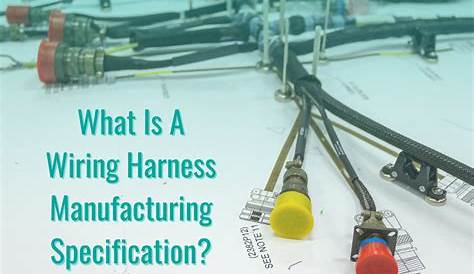 What Is A Wiring Harness Manufacturing Specification? - Part 2 - InterConnect Wiring