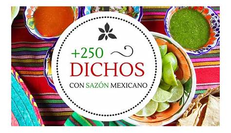 + 250 Dichos Mexicanos que le dan Sazón a nuestras vidas | Refranes de