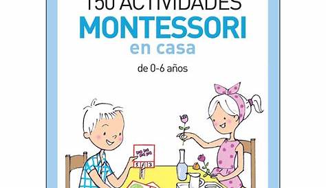 150 actividades montessori en casa: Un niño autónomo, seguro de sí