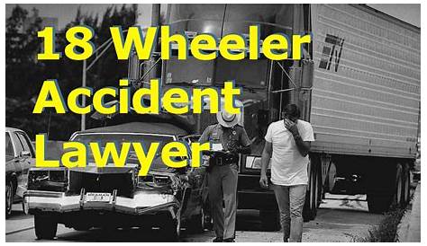 Why You Need 18Wheeler Accident Attorney?