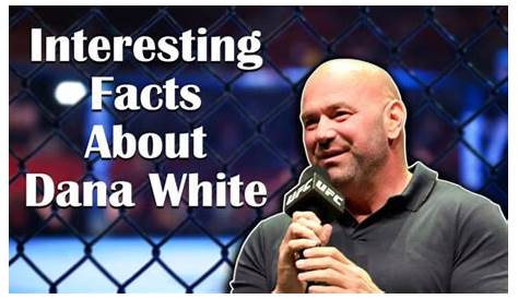 5 Interesting Facts About Dana White S