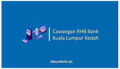 √ Cawangan RHB Bank Kuala Lumpur Kedah Alamat No Telefon