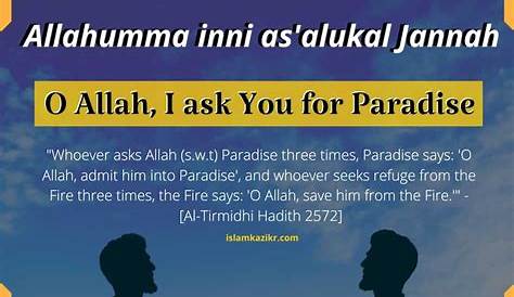 Allahumma inni as’aluka al-jannah, (O Allah, I ask You for Paradise