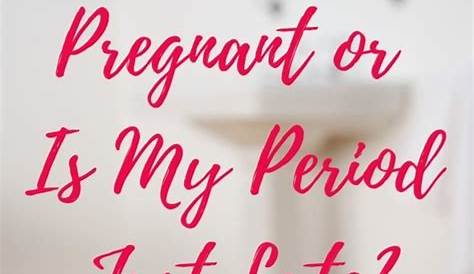 Am I Pregnant Or Just Late For My Period Quiz ? How
