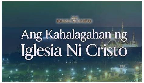 Ang IGLESIA NI CRISTO: KILALALIN DAW ANG IGLESIA NI CRISTO® (CHURCH OF