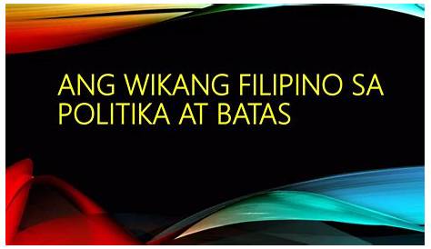 Ang wikang filipino sa politika at batas