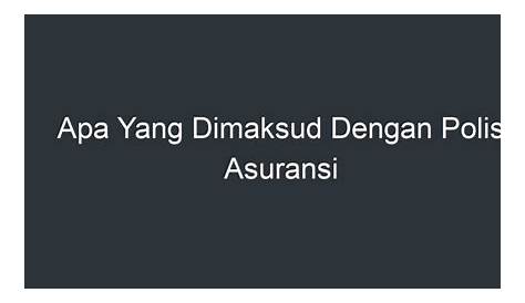 Apa Yang Dimaksud Dengan Polis Dan Premi Asuransi - job.Rakyatnesia.com