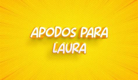 Apodos para los nombres Laura Renata Cristina Tania Claudia | Apodos