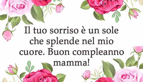 Frasi di Auguri di Buon Compleanno Mamma - Auguri di Buon Compleanno